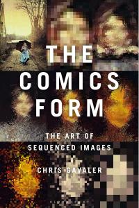 The Comics Form: The Art of Sequenced Images (Bloomsbury Academic)