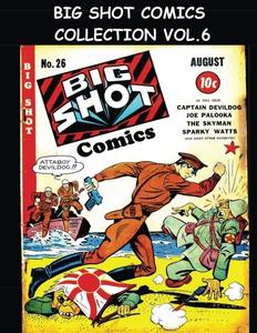 Big Shot Comics Collection Vol. 6: 5 Issue Collection - Big Shot Comics #26-#30 - 1942 Humor Comics (CreateSpace Independent Publishing Platform)