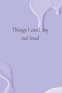 Things I can't say out loud: funny notebooks for women sarcasm, 6x9,120 pages (Independently published)