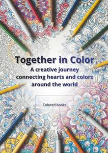 Together in Color: A creative journey connecting hearts and colors around the world (Independently published)