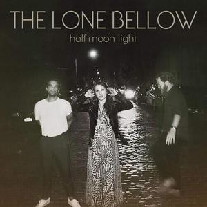 Виниловая пластинка Lone Bellow - Half Moon Light