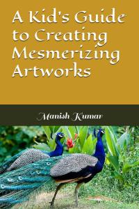 A Kid's Guide to Creating Mesmerizing Artworks (Independently published)