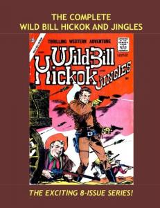 The Complete Wild Bill Hickok and Jingles: Based On The Popular TV Western -- All Stories -- No Ads -- The Full 8-Issue Series (CreateSpace Independent Publishing Platform)