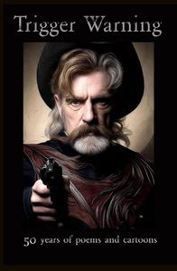 Trigger Warning: 50 Years of Poems and Cartoons (Independently published)