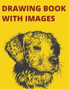 DRAWING BOOK: WITH IMAGES (Independently published)