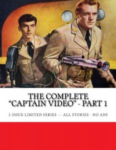 The Complete "Captain Video" - Part 1: 2-Issue Limited Series --- All Stories - No Ads (CreateSpace Independent Publishing Platform)