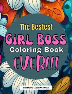 The Bestest Girl Boss Coloring Book Ever: Fun, Motivational, Adult Coloring Book for Women (Independently published)