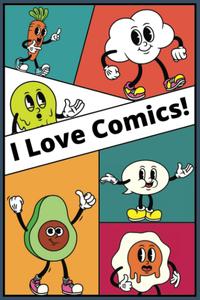 I Love Comics: A comic template workbook that lets your child make awesome comics! (Comic Template Workbooks)