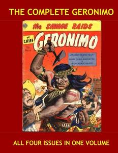The Complete Geronimo: Thrilling Adventures of the Native American Warrior and Chief - All Four Issues in One Volume - All Stories - No Ads (CreateSpace Independent Publishing Platform)