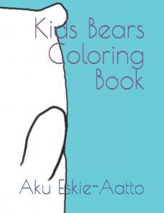 Kids Bears Coloring Book: by Aku Eskie-Aatto (Independently published)