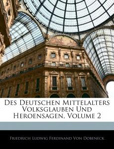 Des Deutschen Mittelalters Volksglauben Und Heroensagen, Volume 2 (German Edition) (Nabu Press)