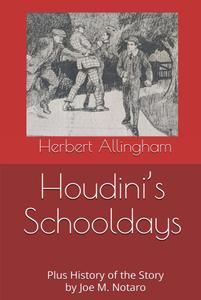 Houdini’s Schooldays: Plus History of the Story by Joe M. Notaro (Independently published)
