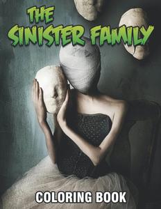 The Sinister Family Coloring Book: Entertaining Coloring Pages With Incredible Illustration Of Horror Scenes To Unleash Creativity Energy | Gift Idea For All Ages