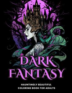 Dark Fantasy: A Coloring Adventure with Dangerous Beauties: Beautiful Horror Coloring Book for Adults, Gorgeous Mythical Woman Characters And Femme Fatale To Relieve Stress and Anxiety (Independently published)