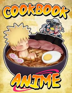 Anime Cook book: Eat Like Your Favorite Character Unique Cooking Recipes From Anime to learn and have fun (Independently published)