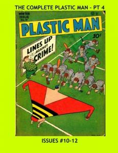 The Complete Plastic Man - Pt 4: Jack Cole's Amazing and Wacky Golden Age Superhero - Issues #10-12 --- All Stories - No Ads (CreateSpace Independent Publishing Platform)