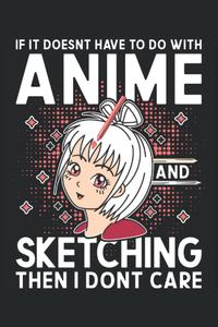 IF It Doesnt Have To Do With Anime And Sketching then i dont care: Anime notebook for writing. Perfect for every anime girl and teens and girls who love Anime merch (Independently published)