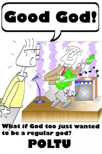 Good God !: What if God too just wanted to be a regular god? (CreateSpace Independent Publishing Platform)