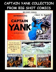 Captain Yank Collection From Big Shot Comics: Collection of Captain Yank Stories From Big Shot Comics (CreateSpace Independent Publishing Platform)