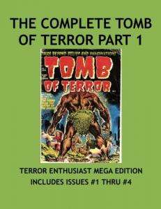 The Complete Tomb Of Terror Collection Part 1: Haunted Thrills & Tales Of Horror In Other Worlds! Tales Beyond Belief And Imagination! Collect All 16 Terrifying Issues! (CreateSpace Independent Publishing Platform)