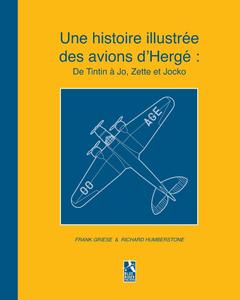 Une histoire illustrée des avions d'Hergé: De Tintin à Jo, Zette et Jocko (French Edition) (Blurb)