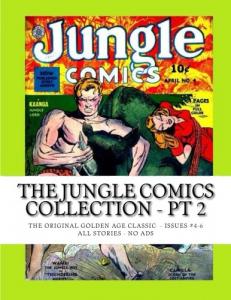 The Jungle Comics Collection - Pt 2: The Original Golden Age Classic - Issues #4-6 -- All Stories - No Ads (CreateSpace Independent Publishing Platform)