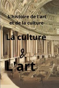 L'histoire de l'art et de la culture: La culture & l'art (French Edition) (Independently published)