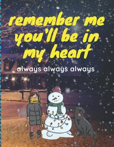 remember me you'll be in my heart: always always always Notebook 8.5"x11" and 120 Lined Paper,: Daily Productivity Notebook For Women and men , A Planner And Organizer For Priorities (Independently published)