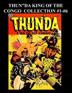 Thun'da King Of The Congo Collection #1 - #6: Golden Age Jungle Comic - 6 Issues! (CreateSpace Independent Publishing Platform)