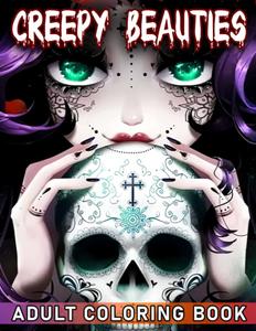 Creepy Beauties Adult Coloring Book: Stunning Coloring Pages For Teens, Adults To Have Fun And Relax | Ideal Gift For Special Occasions (Independently published)