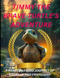 Timmy the Brave Turtle's Adventure: A Heartwarming Journey of Courage and Friendship (Independently published)