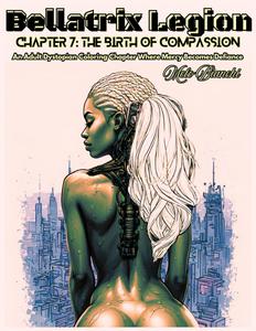 Bellatrix Legion Chapter 7: The Birth of Compassion: An Adult Dystopian Coloring Chapter Where Mercy Becomes Defiance (Independently published)