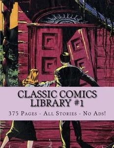 Classic Comics Library #1: 375 Pages - All Stories - No Ads! (CreateSpace Independent Publishing Platform)