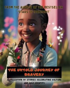 THE UNTOLD JOURNEY OF BRAVERY: A Collection of Stories Celebrating Culture and Self-Identity. (Independently published)