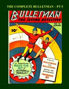 The Complete Bulletman - Pt. 5: The Flying Detective - Issues #14-16 - All Stories - No Ads (CreateSpace Independent Publishing Platform)