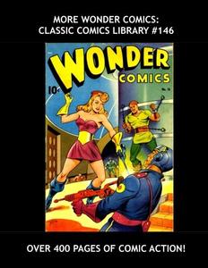 More Wonder Comics: Classic Comics Library #146: Over 400 Pages of Comic Action --- All Stories - No Ads (CreateSpace Independent Publishing Platform)