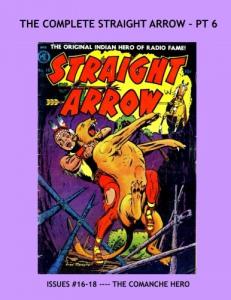 The Complete Straight Arrow - Pt 6: The Comanche Hero of the Wild West --- Exciting Golden Age Western Comics (CreateSpace Independent Publishing Platform)