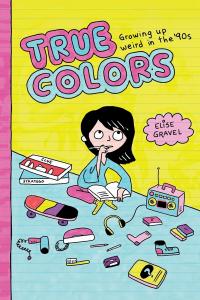 True Colors: Growing Up Weird in the '90s (Drawn and Quarterly)