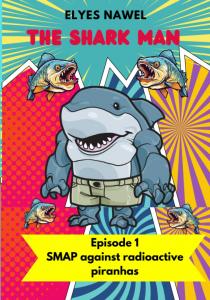 THE SHARK MAN AGAINST POLLUTION- AKA THE SMAP: Episode 1 : the SMAP against radioactive piranhas (Independently published)