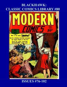 Blackhawk: Classic Comics Library #80: From Modern Comics #76-102 --- Part 4 of 4 -- Over 350 Pages - All Blackhawk - All Stories - No Ads (CreateSpace Independent Publishing Platform)
