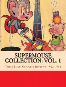Supermouse Collection: Vol. 1: Triple-Sized - Complete Issues #5 - #12 - #16 (CreateSpace Independent Publishing Platform)