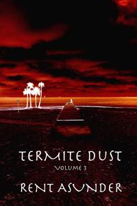 Termite Dust: Rent Asunder (CreateSpace Independent Publishing Platform)