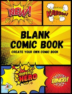 Blank Comic Book: Draw And Create Your Own Unique Adventures With A Big Variety Of Templates. Great For Kids, Teens, And Adults (Independently published)