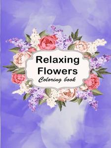 Relaxing Flowers: Coloring Book (Independently published)
