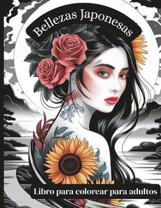 Bellezas Japonesas - Libro para colorear para adultos: 50 retratos elegantes y escenas tradicionales con mujeres japonesas en kimonos - para colorear, ... la belleza oriental (Spanish Edition) (Independently published)