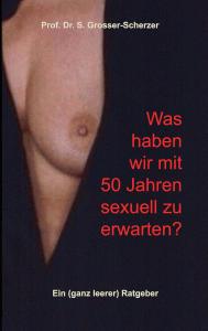 Was haben wir mit 50 Jahren sexuell zu erwarten?: Ein (ganz leerer) Ratgeber (German Edition) (Bod - Books on Demand)