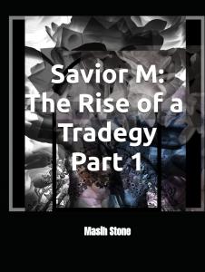 Savior M: The Rise of a Tragedy Part 1 (Independently published)