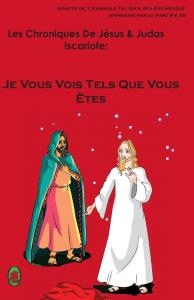 Je Vous Vois Tels Que Vous Êtes (Les Chroniques De Jésus & Judas Iscariote) (French Edition) (CreateSpace Independent Publishing Platform)