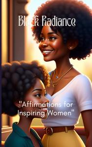 "Black Radiance: Affirmations for Inspiring women" (Independently published)