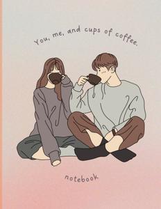 You me and cups of coffee: notebook (Independently published)